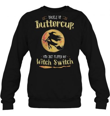 Halloween buckle up buttercup you just flipped my witch switch sweashirt