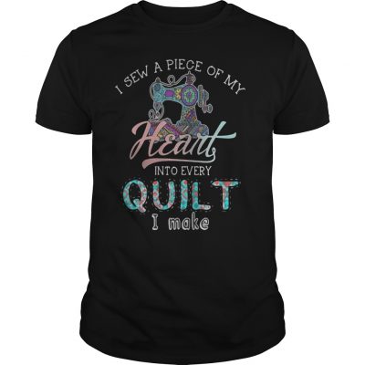 I sew a piece of my heart into every quilt I make shirt