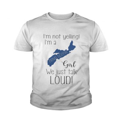 Youth tee I’m not yelling I’m a Nova Scotia girl we just talk loud shirt