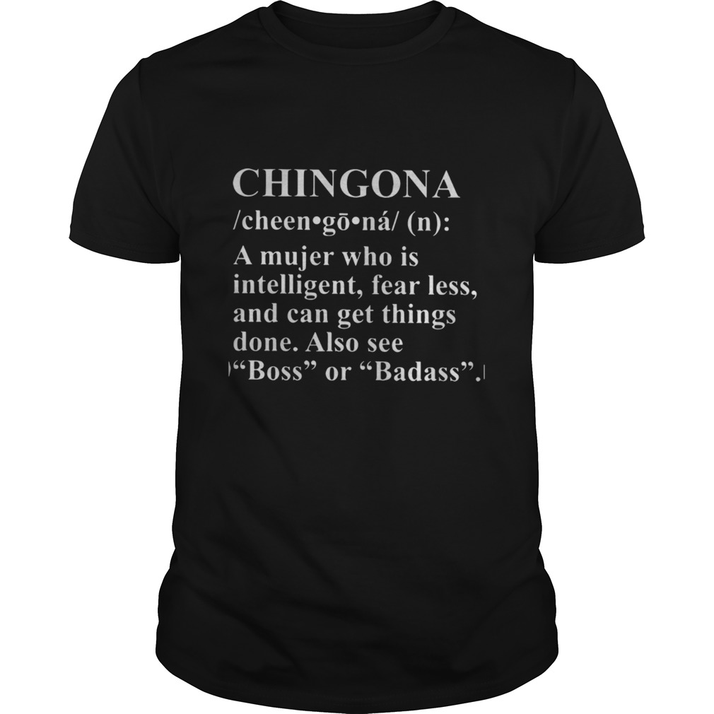 Chingona Definition Meaning A mujer who is intelligent fear less shirt