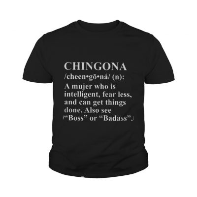 Youth tee Chingona Definition Meaning A mujer who is intelligent fear less shirt