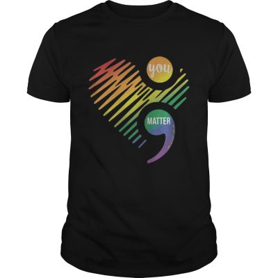 Guys Lgbt heart you matter don’t let your story and shirt