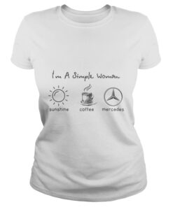 Ladies tee I’m simple woman like sunshine coffee and Mercedes shirt