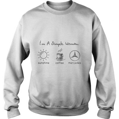 Sweater I’m simple woman like sunshine coffee and Mercedes shirt