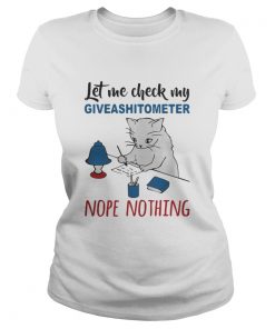 Ladies tee Cat let me check my giveashitometer nope nothing shirt