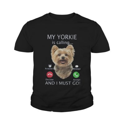 Youth tee My Yorkie is calling and I must go shirt