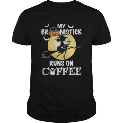 Guys My broomstick runs on coffee shirt