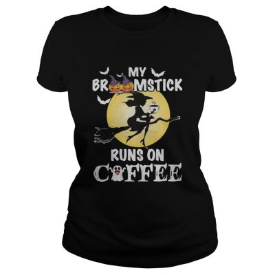 Ladies tee My broomstick runs on coffee shirt