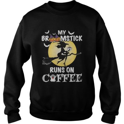 Hoodie My broomstick runs on coffee shirt 