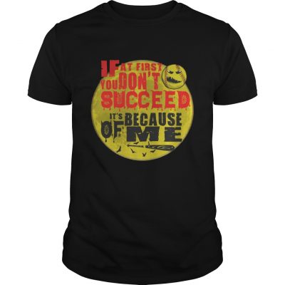 Guys Baseball If at first you don’t succeed It’s because of me shirt