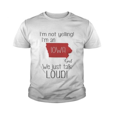 Youth tee I’m not yelling I’m a Iowa girl we just talk loud shirt