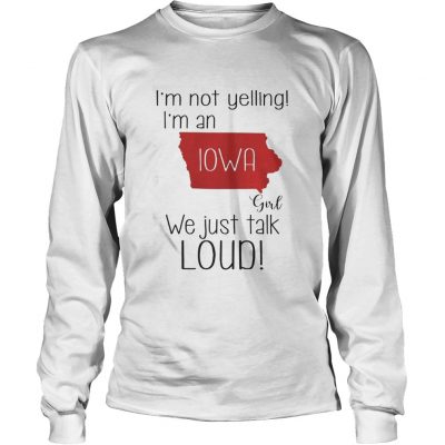 I’m not yelling I’m a Iowa girl we just talk loud Long Slees