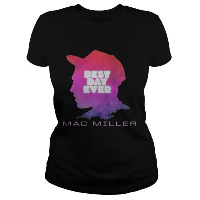 Ladies Tee Best day ever Mac Miller shirt