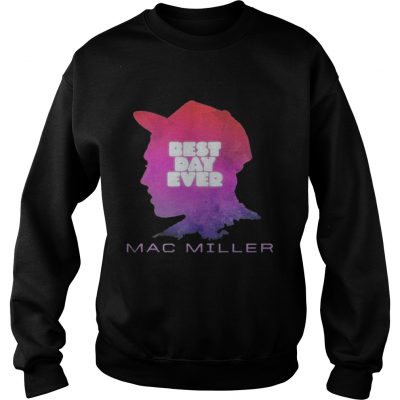 Sweater Best day ever Mac Miller shirt