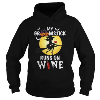 Hoodie My broomstick runs on wine shirt