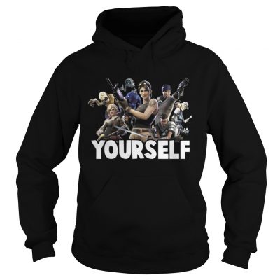 Hoodie Your self Fortnite for gamer shirt