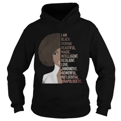 Hoodie I am black woman beautiful magic intelligent resilient love innovative shirt