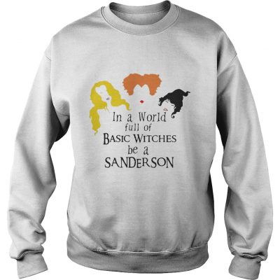 Hocus Pocus in a world full of basic witches be a Sanderson shirt