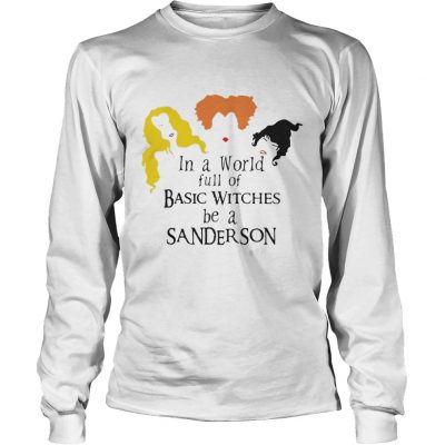 Hocus Pocus in a world full of basic witches be a Sanderson shirt