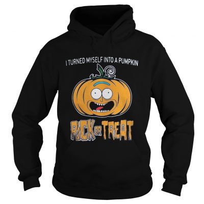 Hoodie Halloween I turned myself into a pumpkin Rick or Treat shirt