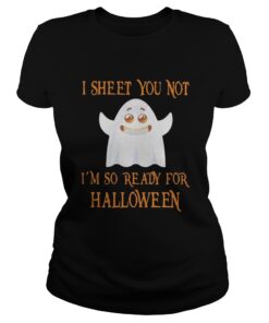 Ladies Tee I sheet you not I’m so ready for Halloween shirt