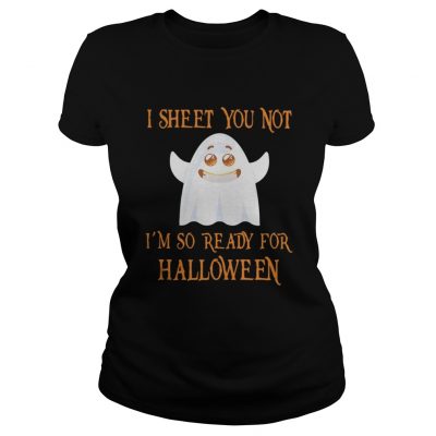 Ladies Tee I sheet you not I’m so ready for Halloween shirt