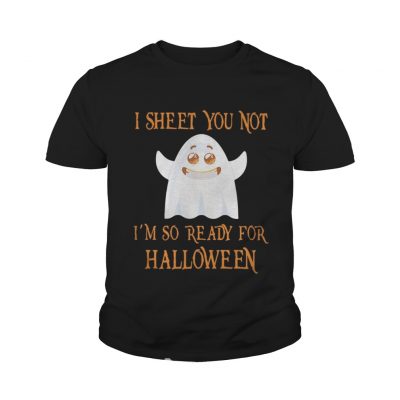 Youth Tee I sheet you not I’m so ready for Halloween shirt