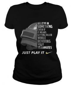 Ladies Tee Just play it PUBG Believe in something even if it means getting killed while reviving your teammates just play it