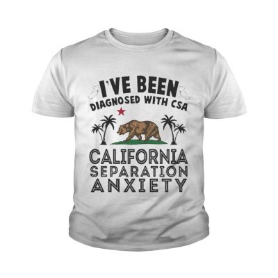 I’ve been diagnosed with CSA California separation anxiety youth tee