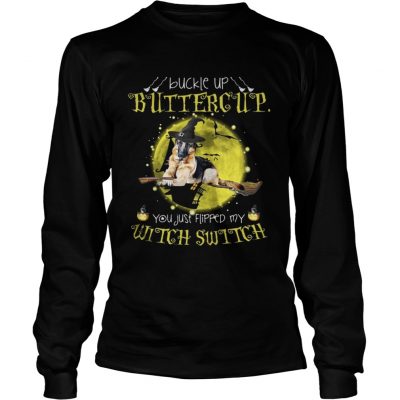 German Shepherd buckle up buttercup you just flipped my witch shirt