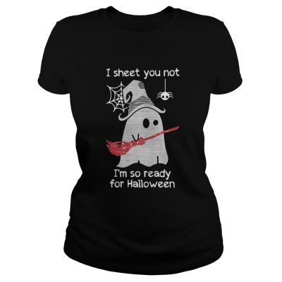 Ladies Tee I sheet you not I’m so ready for Halloween shirt