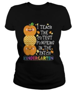 Ladies Tee I teach the cutest pumpkins in the patch kindergarten shirt