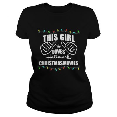 Ladies Tee This girl loves Hallmark Christmas movies shirt