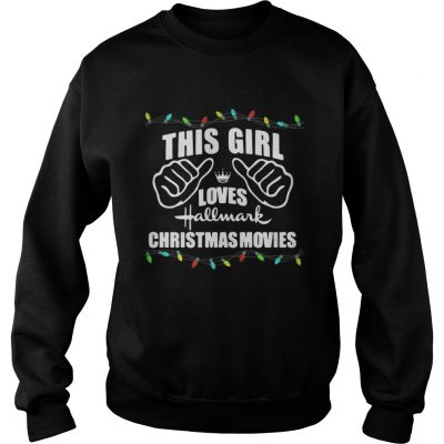 Sweater This girl loves Hallmark Christmas movies shirt