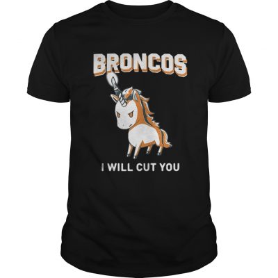 Guys Unicorn Broncos I will cut you shirt