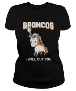 Ladies Tee Unicorn Broncos I will cut you shirt