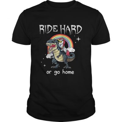 Guys Dinosaur and Unicorn Ride Hard or go home shirt