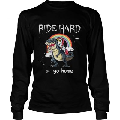 Long Sleeve Dinosaur and Unicorn Ride Hard or go home shirt