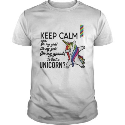 Guys Keep calm and oh my god is that a Unicorn shirt