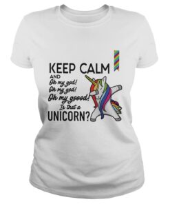 Ladies Tee Keep calm and oh my god is that a Unicorn shirt