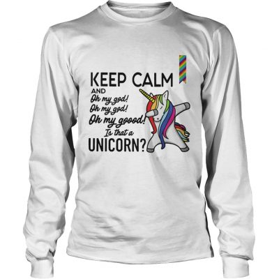 Long Sleeve Keep calm and oh my god is that a Unicorn shirt