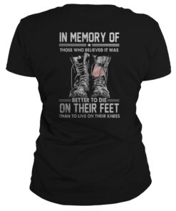 In memory of those who believed it was better to die on their feet shirt