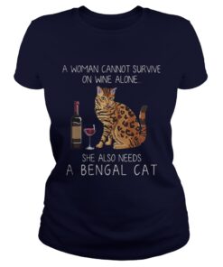 A woman cannot survive on wine alone she also needs a Bengal Cat class ladies tee