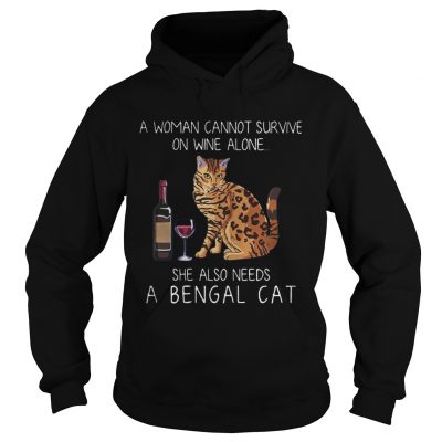 A woman cannot survive on wine alone she also needs a Bengal Cat hoodie