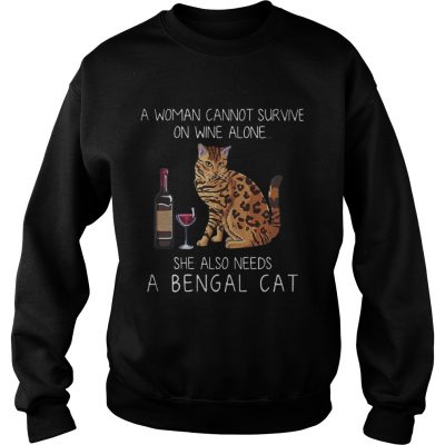 A woman cannot survive on wine alone she also needs a Bengal Cat sweatshirt