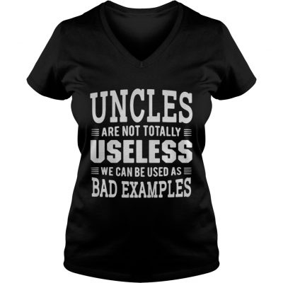 Best Uncles are not totally useless we can be used as bad examples ladies v-neck