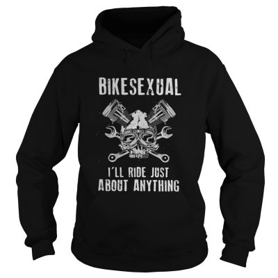 Bikesexual I’ll ride just about anything hoodie