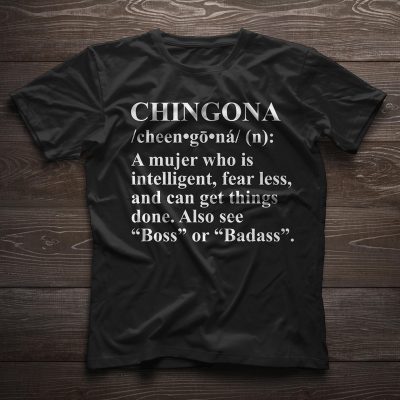 Chingona Definition Meaning A mujer who is intelligent fear less shirt