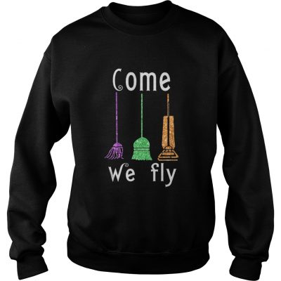 Come We Fly Hocus Pocus Broom Witches Halloween sweatshirt