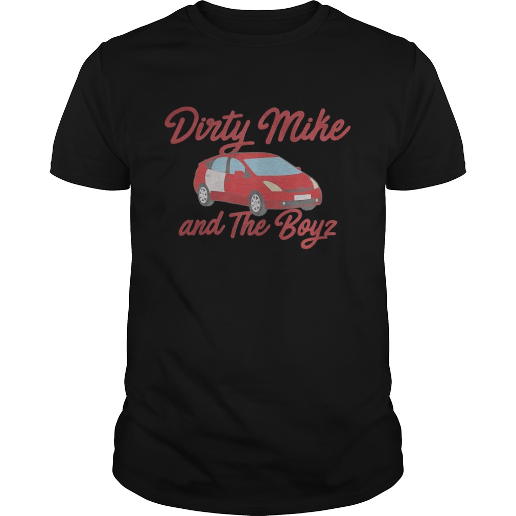 Dirty mike and the boys shirt